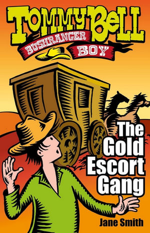 The Gold Escort Gang : Tommy Bell Bushranger Boy : Book 3 - Jane Smith