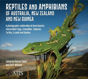 Reptiles and Amphibians of Australia, New Zealand and New Guinea : A photographic celebration of Australasia's remarkable Frogs, Crocodiles, Tuataras, Turtles, Lizards and Snakes - Australian Herpteological Society