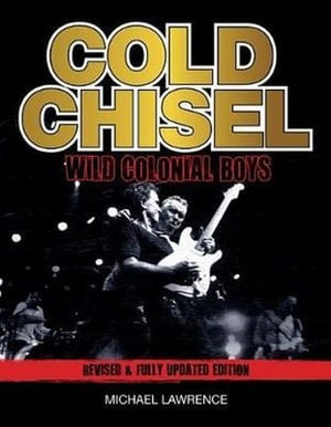 Cold Chisel : Wild Colonial Boys - Michael Lawrence