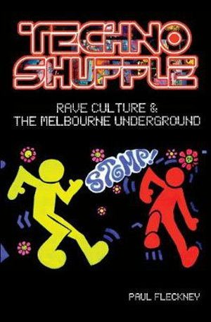 Techno Shuffle : Rave Culture & the Melbourne Underground - Paul Fleckney