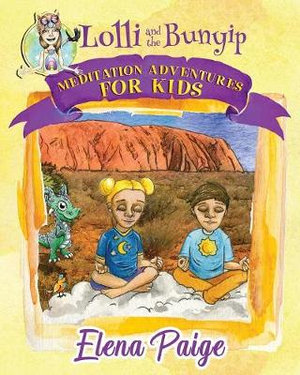 Lolli and the Bunyip : Meditation Adventures for Kids - Elena Paige