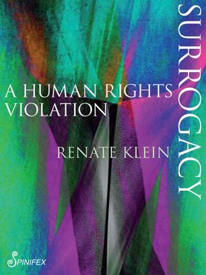 Surrogacy : A Human Rights Violation - Renate Klein