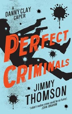 Perfect Criminals : A Danny Clay Caper - Jimmy Thomson