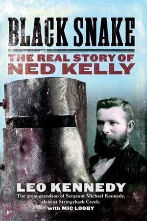 Black Snake : The Real Story of Ned Kelly - Leo Kennedy