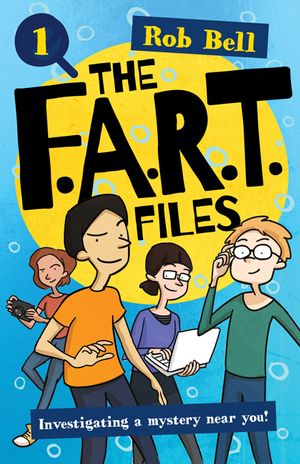 The F.A.R.T. Files : Investigating A Mystery Near You! : Book 1 - Rob Bell