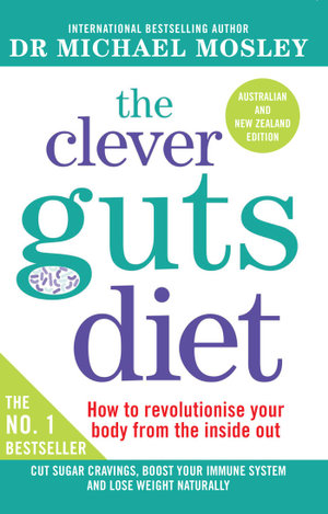 The Clever Guts Diet : The Clever Guts Diet - Dr Michael Mosley