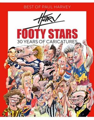 Best Of Paul Harvey : Footy Stars : 30 Years of Caricatures - Paul Harvey