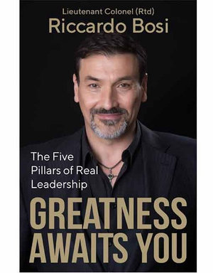 Greatness Awaits You : The Five Pillars of Real Leadership - Riccardo Lieutenant Colonel (Rtd) Bosi