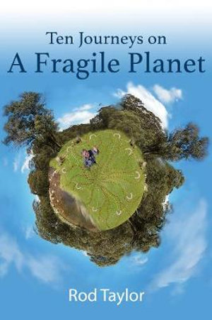 Ten Journeys on a Fragile Planet - Rod Taylor