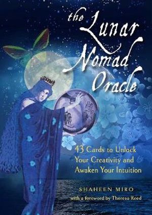 The Lunar Nomad Oracle : cards to unlock your creativity and awaken your intuition - Shaheen Miro