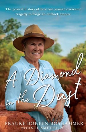 A Diamond in the Dust : The powerful story of how one woman overcame tragedy to forge an outback empire - Frauke Bolten-Boshammer