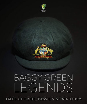 Baggy Green Legends : Tales of Pride, Passion and Patriotism - Martin Lenehan