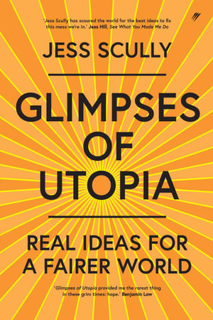 Glimpses of Utopia : Real Ideas for a Fairer World - Jess Scully