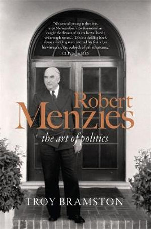 Robert Menzies : The Art of Politics - Troy Bramston