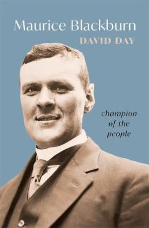 Maurice Blackburn : Champion of the people - David Day