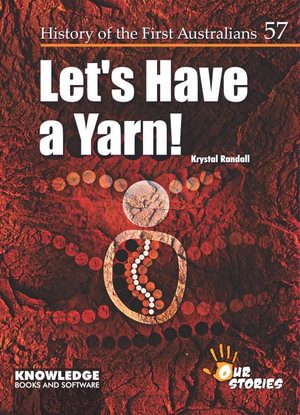 Let's Have a Yarn : History of the First Australians - Krystal Randall