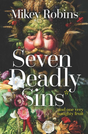 Seven Deadly Sins and One Very Naughty Fruit - Mikey Robins