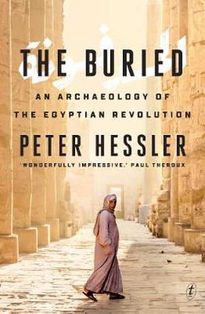 The Buried : An Archaeology of the Egyptian Revolution - Peter Hessler