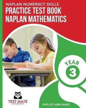 NAPLAN NUMERACY SKILLS Practice Test Book NAPLAN Mathematics Year 3 - Shelley Ann Wake