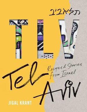 Tlv : Tel Aviv: Recipes and Stories from Israel - Jigal Krant