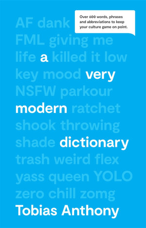 A Very Modern Dictionary : Over 600 words, phrases and abbreviations to keep your culture game on point. - Tobias Anthony