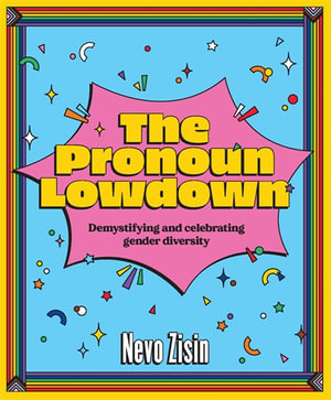 The Pronoun Lowdown : Demystifying and celebrating gender diversity - Nevo Zisin