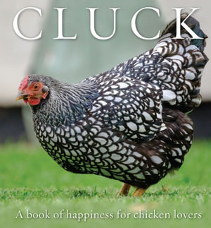 Cluck : Book of Happiness for Chicken Lovers - Freya Haanen