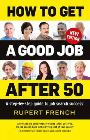 How to Get a Good Job After 50 : A step-by-step guide to job search success - Rupert French