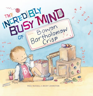 The Incredibly Busy Mind of Bowen Bartholomew Crisp - Paul Russell