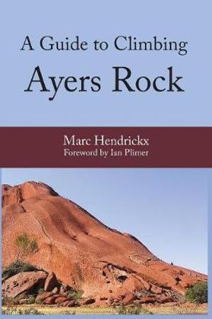 A Guide to Climbing Ayers Rock - Marc Hendrickx