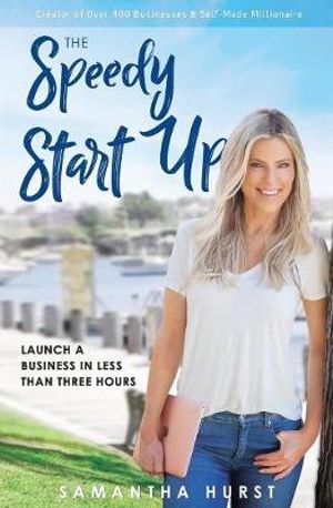 The Speedy Start-Up : Launch a business in less than three hours - Samantha Hurst