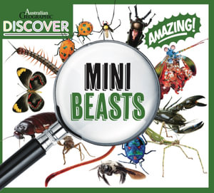 Australian Geographic Discover : Minibeasts : DISCOVER AUSTRALIAN GEOGRAPHIC - Australian Geographic