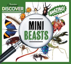 Australian Geographic Discover : Minibeasts : DISCOVER AUSTRALIAN GEOGRAPHIC - Australian Geographic