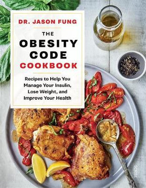 The Obesity Code Cookbook : Recipes to help you manage your insulin, lose weight, and improve your health - Alison Maclean