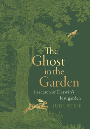 The Ghost In The Garden : in search of Darwin's lost garden - Jude Piesse