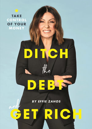 Ditch the Debt and Get Rich - Effie Zahos