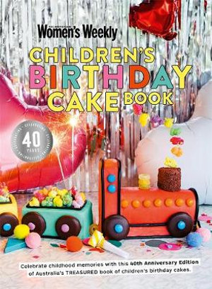 Children's Birthday Cake Book :  40th Anniversary Edition - The Australian Women's Weekly