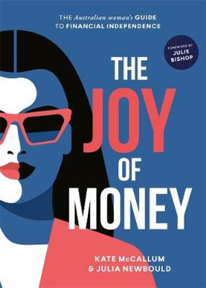 The Joy of Money : The Australian Woman's Guide to Financial Independence - Kate McCallum