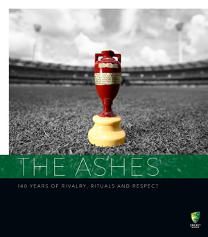 The Ashes : 140 Years of Rivalry, Rituals and Respect - Martin Lenehan