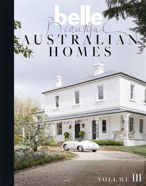 Belle Beautiful Australian Homes  : Volume 3 - Belle