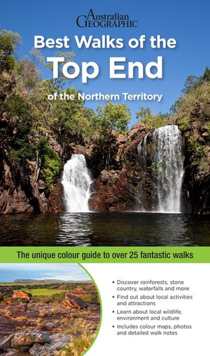 Best Walks of the Top End of the Northern Territory : New Guide to Over 25 Fantastic Walks - Andy Peart