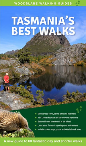 Tasmania's Best Walks : A new guide to 60 fantastic day and shorter walks - Gill Souter