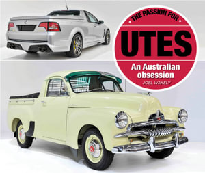 The Passion for Utes : An Australian Obsession - Joel Wakely