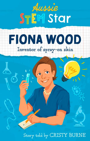 Aussie STEM Stars: Fiona Wood : Inventor of spray-on skin - Cristy Burne