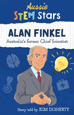 Aussie STEM Stars: Alan Finkel : Australia's Chief Scientist: 2016-2020 - Kim Doherty