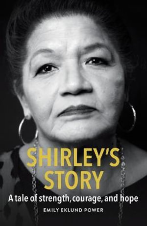 Shirley's Story : A Tale of Strength, Courage, and Hope - Emily Eklund