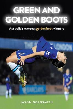 Green and Golden Boots : Australia's Overseas Golden Boot Winners - Jason Goldsmith