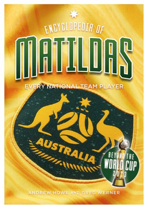 Encyclopedia of Matildas : Beyond the World Cup 2023 - Andrew Howe