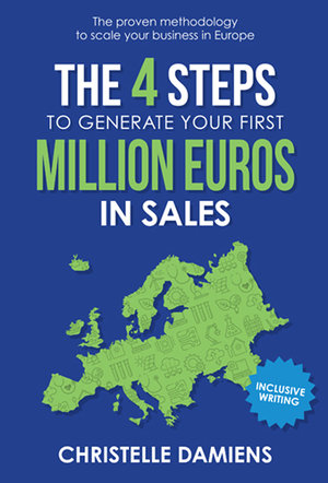 The 4 Steps to Generate Your First Million Euros in Sales : Proven Methodology to Scale Your Business in Europe - Christelle Damiens