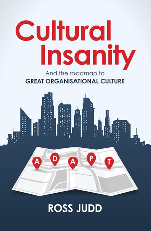 Cultural Insanity : And the roadmap to Great Organisational Culture - Ross Judd